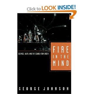 Fire In The Mind: Science, Faith, and the Search for Order: George Johnson: 9780679411925: Books