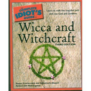 The Complete Idiot's Guide to Wicca and Witchcraft: 3rd Ediition: Denise Zimmermann, Katherine A. Gleason: 9781592575336: Books