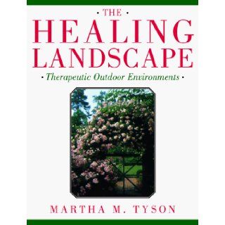 The Healing Landscape: Therapeutic Outdoor Environments: Martha M. Tyson: 9780070657687: Books