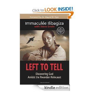 Left To Tell: Discovering God Amidst the Rwandan Holocaust eBook: Immaculee Ilibagiza, Steve Erwin: Kindle Store
