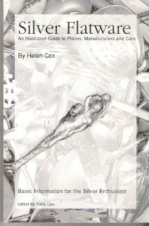 Silver Flatware: An Illustrated Guide to Pieces, Manufactures and Care: Helen Cox: 9780964398207: Books
