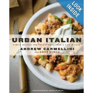 Urban Italian Simple Recipes and True Stories from a Life in Food Andrew Carmellini, Gwen Hyman 9781596914704 Books
