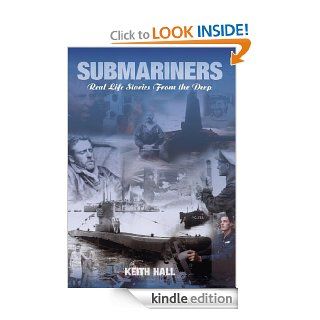 Submariners Real Life Stories from the Deep eBook Keith Hall Kindle Store