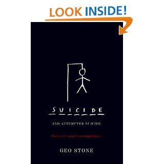Suicide and Attempted Suicide: Methods and Consequences: Geo Stone: 9780786704927: Books