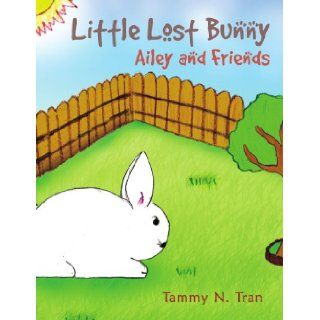 Little Lost Bunny: Ailey and Friends (9781453504529): Tammy N. Tran: Books