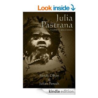 Julia Pastrana   Inspired by Actual Events eBook: Sandy Olson, Julian Fenech: Kindle Store