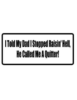 8" printed I told my dad I stopped raising he** funny saying bumper sticker decal for any smooth surface such as windows bumpers laptops or any smooth surface.: Everything Else