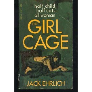 The Girl Cage, Half Child, Half Cat, All Woman: jack ehrlich: Books