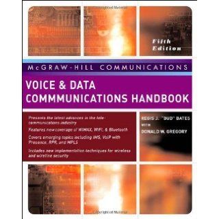 Voice & Data Communications Handbook, Fifth Edition (McGraw Hill Communication Series) 5th (fifth) Edition by Bates, Regis "Bud", Gregory, Donald published by McGraw Hill Osborne Media (2006): Books