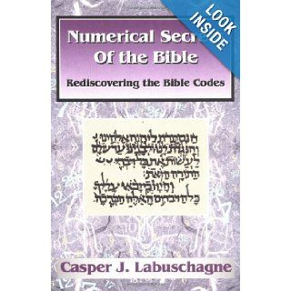 Numerical Secrets of the Bible: Rediscovering the Bible Codes: C. J. Labuschagne: 9780941037679: Books