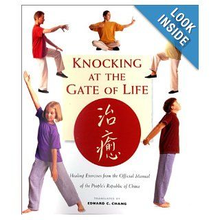 Knocking at the Gate of Life Healing Exercises from the Official Manual of the People's Republic of China Edward C. Chang, Paul Brecher 9781571456625 Books