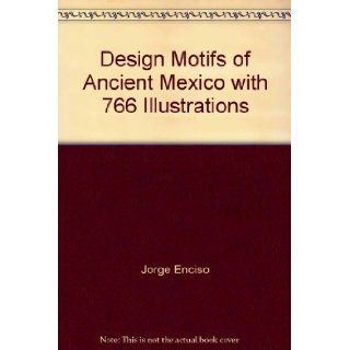 Design Motifs of Ancient Mexico with 766 Illustrations: Jorge Enciso: Books
