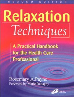 Relaxation Techniques: A Practical Handbook for the Health Care Professional, 2e (9780443062636): Rosemary A. Payne BSc(Hons)Psychology  MCSP: Books