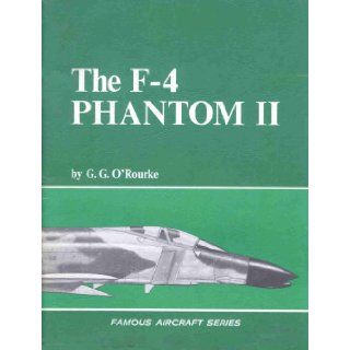 Famous aircraft: the F 4 Phantom II, (Famous aircraft series): G. G O'Rourke: Books