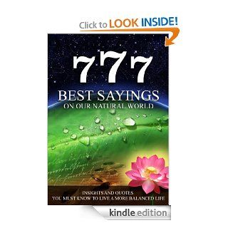777 BEST SAYINGS ON OUR NATURAL WORLD   Insights and quotes you must know to live a more balanced life eBook: Ajanta: Kindle Store