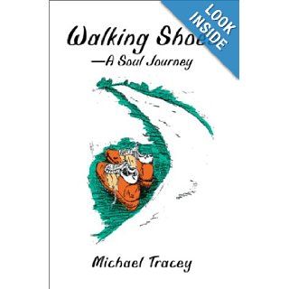 Walking Shoes A Soul Journey: Michael Tracey: 9780595653157: Books