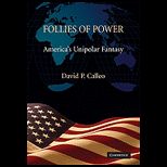 Follies of Power: Americas Unipolar Fantasy