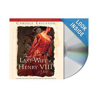 The Last Wife of Henry VIII: A Novel: Carolly Erickson, Terry Donnelly: 9781593979621: Books
