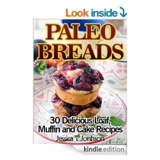 Paleo Breads 30 Delicious Loaf, Muffin and Cake Recipes   Kindle edition by Jessica T Johnson. Cookbooks, Food & Wine Kindle eBooks @ .