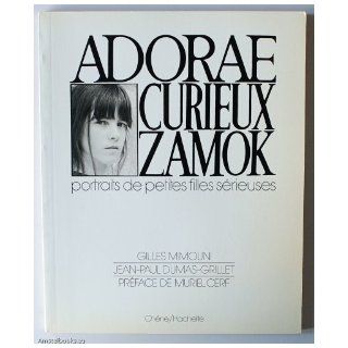 Adorae Curieux Zamok: Portraits de Petites Filles Serieuses (French Edition): Gilles Mimouni, Jean Paul Dumas Grillet: 9782851082787: Books
