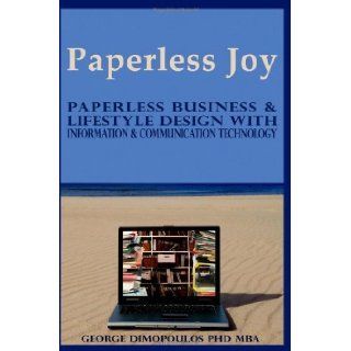 Paperless Joy Paperless Business & Lifestyle Design With Information & Communication Technology by Dimopoulos, George [Digital Life Artist Inc, 2008] [Paperback] Books