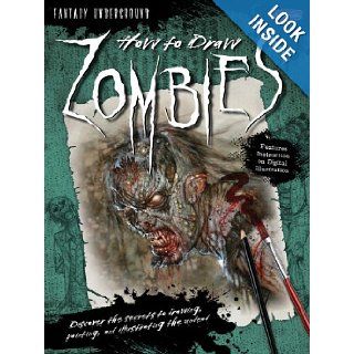 How to Draw Zombies Discover the secrets to drawing, painting, and illustrating the undead (Fantasy Underground) Michael Butkus, Merrie Destefano 9781600581977 Books