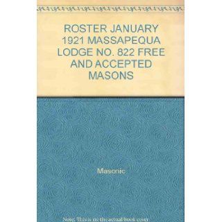 ROSTER JANUARY 1921 MASSAPEQUA LODGE NO. 822 FREE AND ACCEPTED MASONS: Masonic: Books