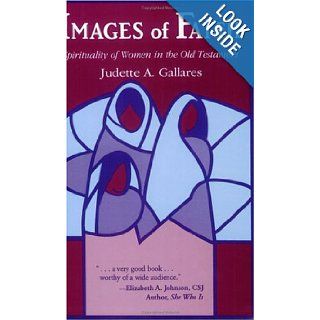 Images of Faith Spirituality of Women in the Old Testament Judette Gallares 9780883449431 Books