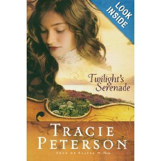 Twilight's Serenade (Song of Alaska Series, Book 3): Tracie Peterson: 9780764201530: Books