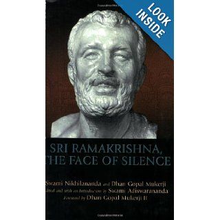 Sri Ramakrishna, the Face of Silence: Dhan Gopal Mukerji III, Swami Nikhilananda, Swami Adiswarananda: 9781594732331: Books