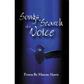 Songs in Search of a Voice: Marcus Harris: 9780977478613: Books
