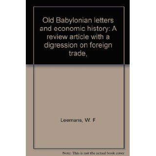 Old Babylonian letters and economic history: A review article with a digression on foreign trade, : W. F Leemans: Books