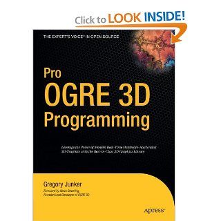 Pro OGRE 3D Programming (Expert's Voice in Open Source): Gregory Junker: 9781590597101: Books