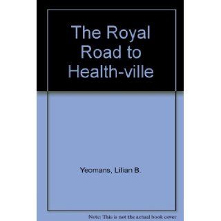 The Royal Road to Health ville: Lilian B. Yeomans: Books