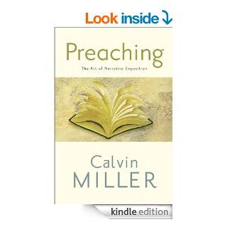 Preaching: The Art of Narrative Exposition eBook: Calvin Miller: Kindle Store