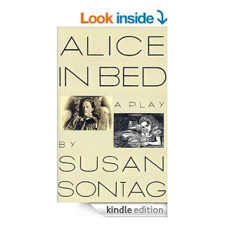 Alice in Bed eBook Susan Sontag Kindle Store