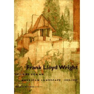 Frank Lloyd Wright Designs for an American Landscape, 1922 1932 David Delong 9780810939813 Books