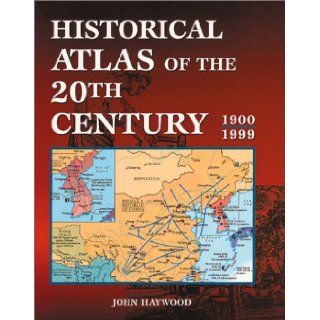 Historical Atlas of the 20th Century John Haywood 9781586632397 Books