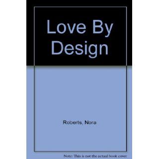 Love By Design: Nora Roberts: Books