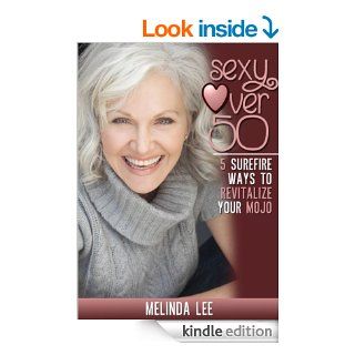 Sexy Over Fifty5 Surefire Ways To Revitalize Your Mojo (Sexy Over 50) eBook: Melinda Lee, Paula Tiberius: Kindle Store