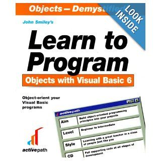Learn to Program Objects With Visual Basic 6: John Smiley: 9781902745046: Books