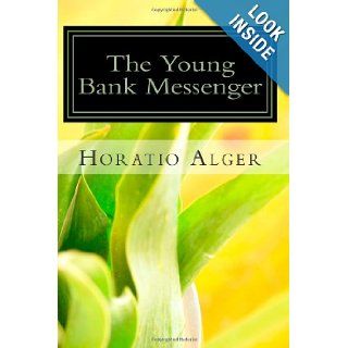 The Young Bank Messenger: Horatio Alger: 9781490359786: Books