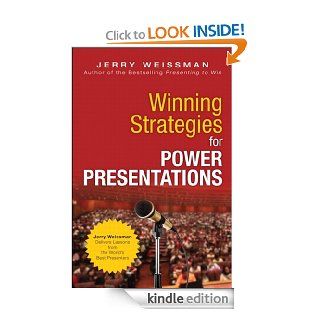 Winning Strategies for Power Presentations: Jerry Weissman Delivers Lessons from the World's Best Presenters eBook: Jerry Weissman: Kindle Store