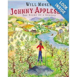 Johnny Appleseed: Story of a Legend, The: Will Moses: 9780142401385: Books