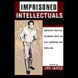Imprisoned Intellectuals : Americas Political Prisoners Write on Life, Liberation, and Rebellion