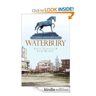 A Brief History of Waterbury (CT) (Brief Histories) eBook: John Murray, Edith  Reynolds: Kindle Store