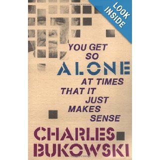 You Get So Alone at Times That It Just Makes Sense Charles Bukowski 9780876856833 Books