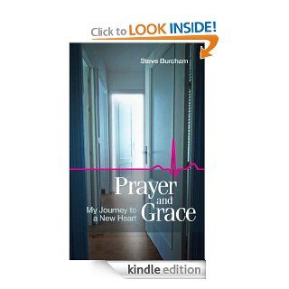 Prayer and Grace My Journey to a New Heart eBook Steve Burcham Kindle Store