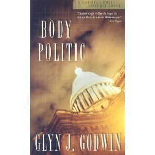 Body Politic: A Griffin Dowell Suspense Novel: Glyn J. Godwin: 9781586606008: Books