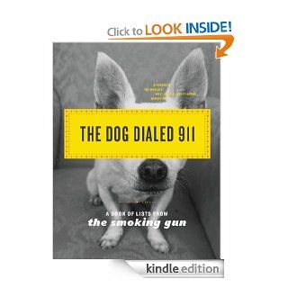 The Dog Dialed 911: A Book of Lists from The Smoking Gun eBook: The Smoking Gun: Kindle Store